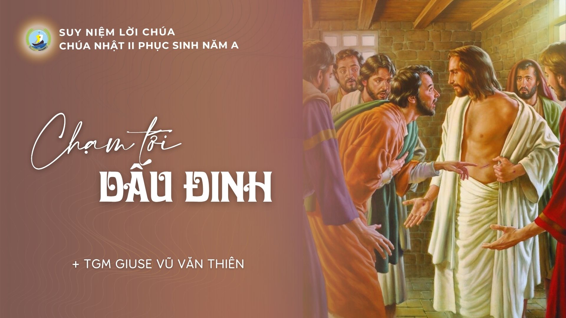 Suy niệm Lời Chúa | Chúa nhật II Phục Sinh năm A | Chạm tới dấu đinh | TGM Giuse Vũ Văn Thiên